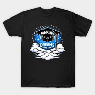 MAKING DREAMS COME TRUE - GRADUATION DAY CELEBRATION T-Shirt